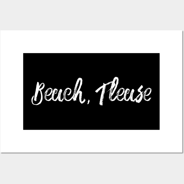 Beach, Please Wall Art by TextyTeez